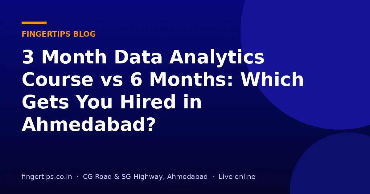 3 Month Data Analytics Course vs 6 Months: Which Gets You Hired in Ahmedabad?