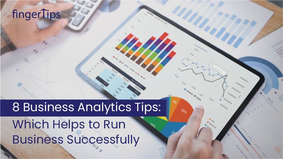 Business Analytics Tips That Will Help You To Run Successful Business