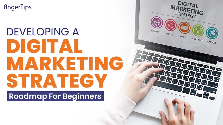 Developing a Digital Marketing Strategy: Roadmap For Beginners