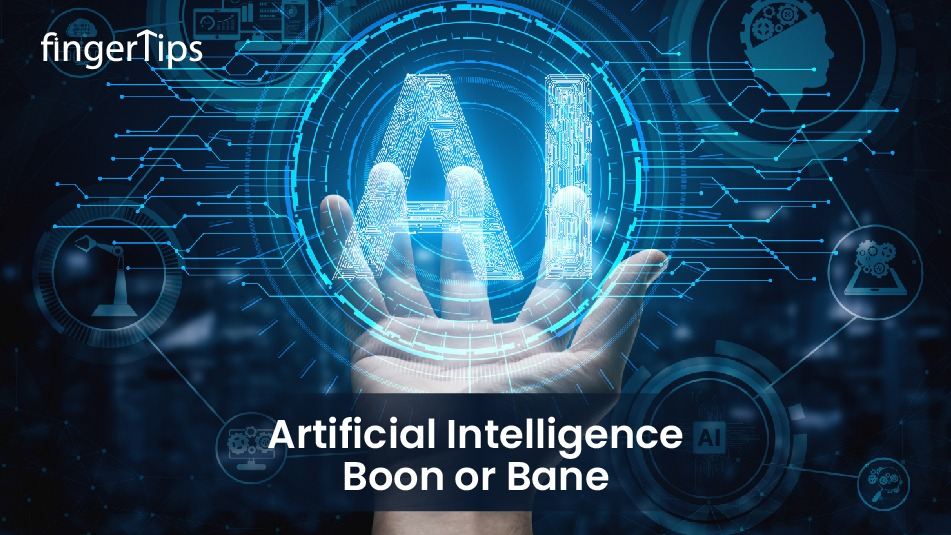 Artificial Intelligence - Boon Or Bane? Everything You Need to Know