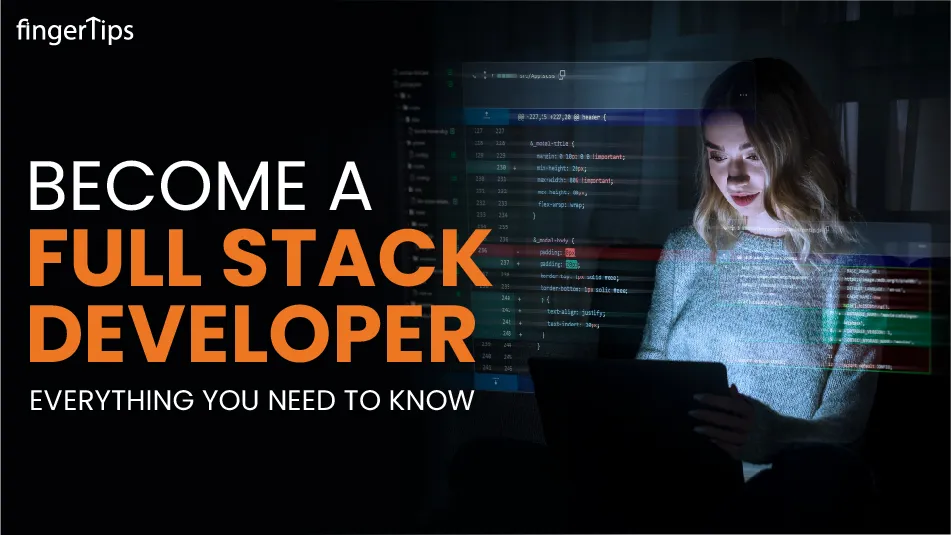 Becoming a Full Stack Developer: Everything You Need to Know