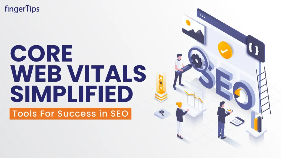 Optimizing Core Web Vitals: A Guide on Tools And SEO Benefits
