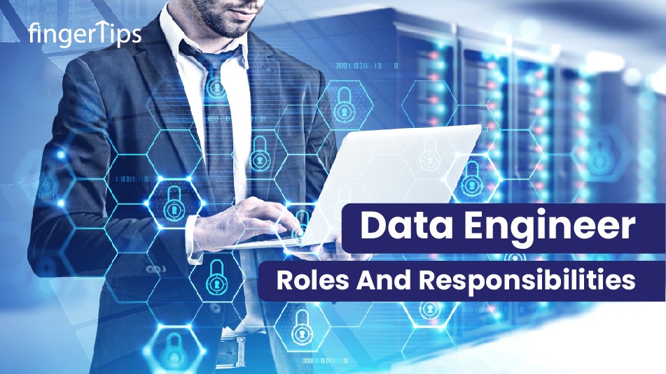 Roles And Responsibilities Of A Data Engineer