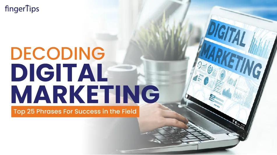 Decoding Digital Marketing: Top 25 Phrases For Success in the Field