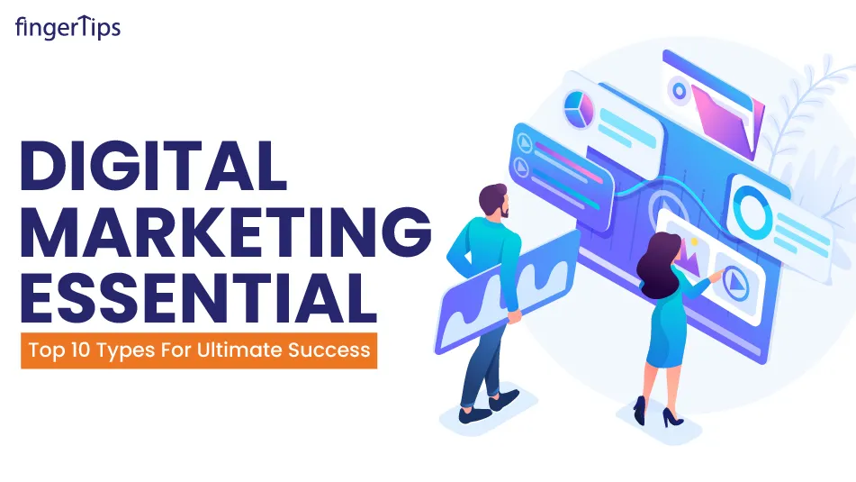 Digital Marketing Essential: Top 10 Types For Ultimate Success