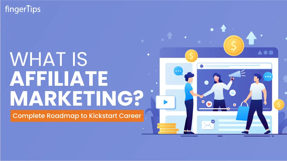 What is Affiliate Marketing? Complete Roadmap to Kickstart Career