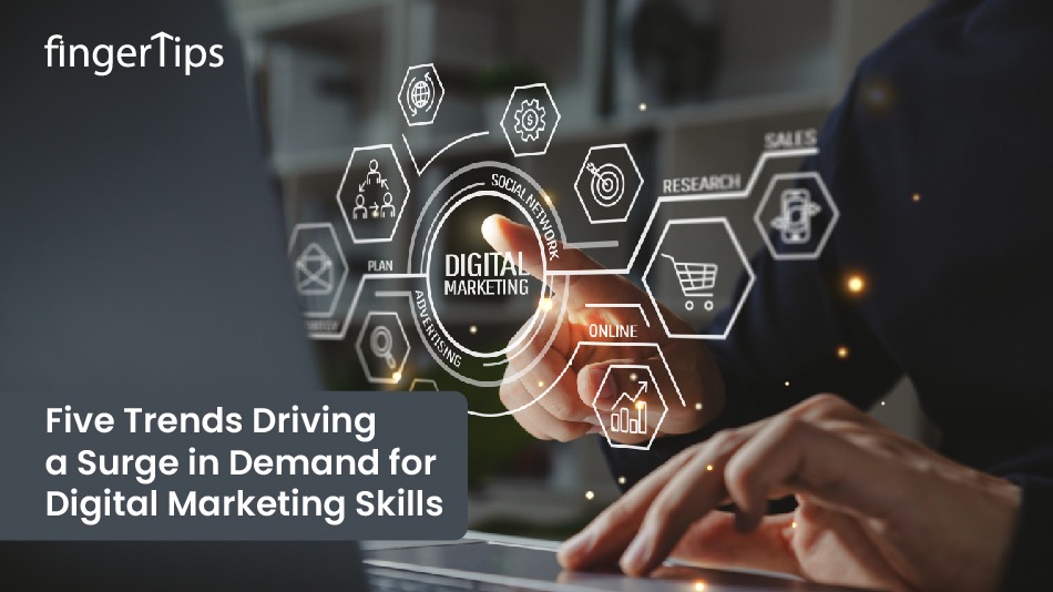 5 Trends Driving A Surge In Demand For Digital Marketing Skills