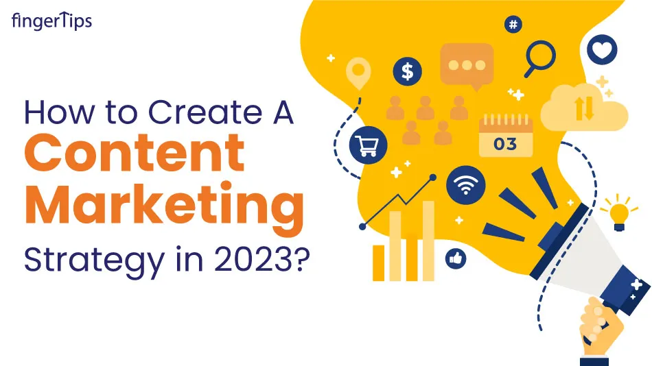 How to Create A Content Marketing Strategy in 2023?