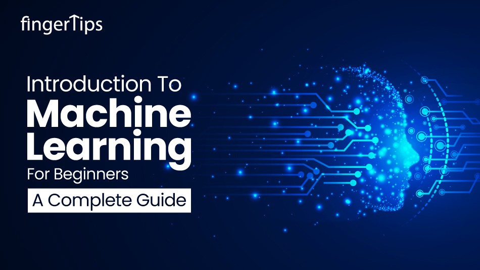 Introduction To Machine Learning For Beginners: A Complete Guide