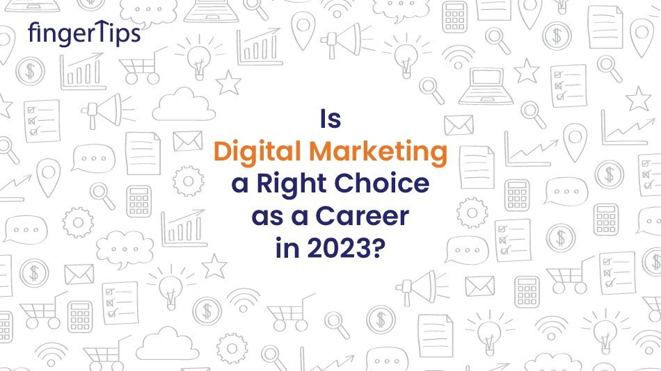 Is Digital Marketing A Right Choice As A Career In 2023?