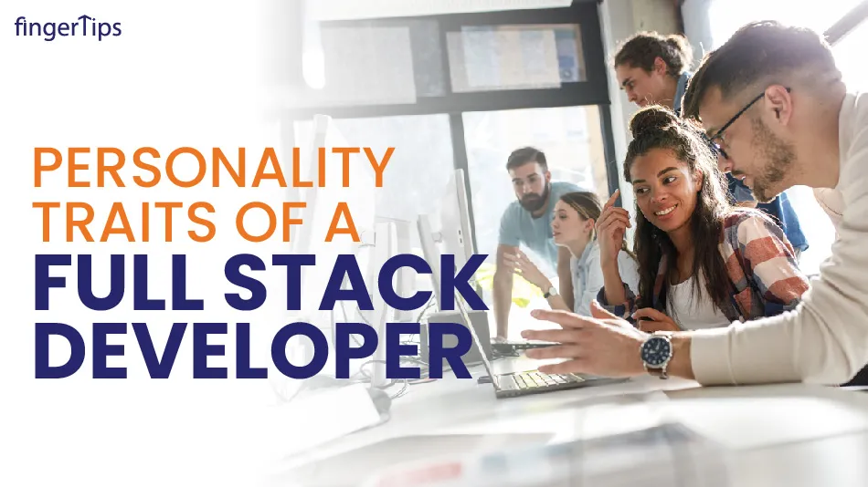Personality Traits of a Full Stack Developer: Revealing The Secrets