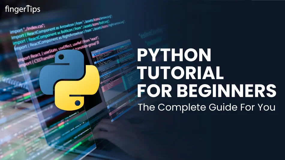 Python Tutorial For Beginners - The Complete Guide For You