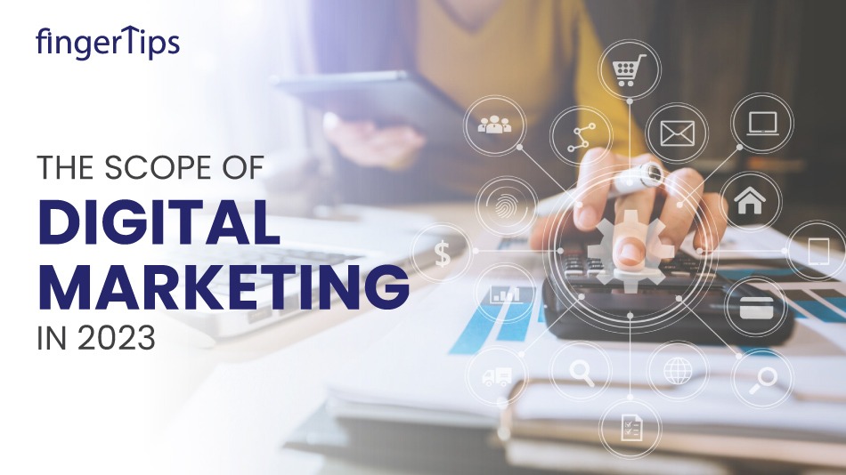 The Scope Of Digital Marketing In 2023