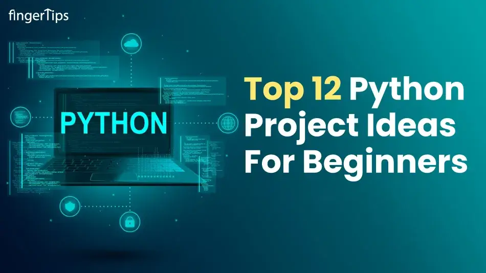 Top 12 Python Project Ideas For Beginners