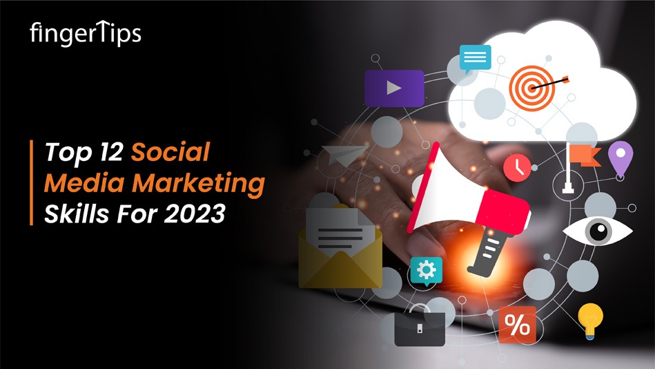 Top Social Media Marketing Skills You Need In 2023