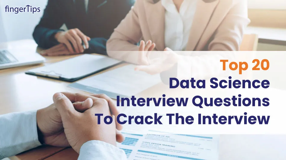 Top 20 Data Science Interview Questions to Crack the Interview.  
