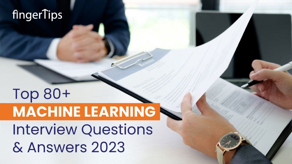 Top 80+ Machine Learning Interview Questions & Answers 2023