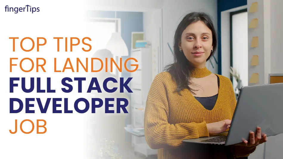 Top Tips for Landing a Full Stack Developer Job