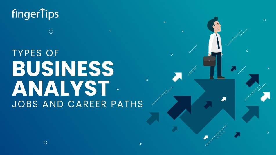 What Is Business Analyst? Types Of Business Analyst Jobs And Career Paths