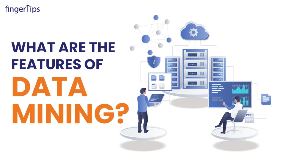 What Are the Features of Data Mining?