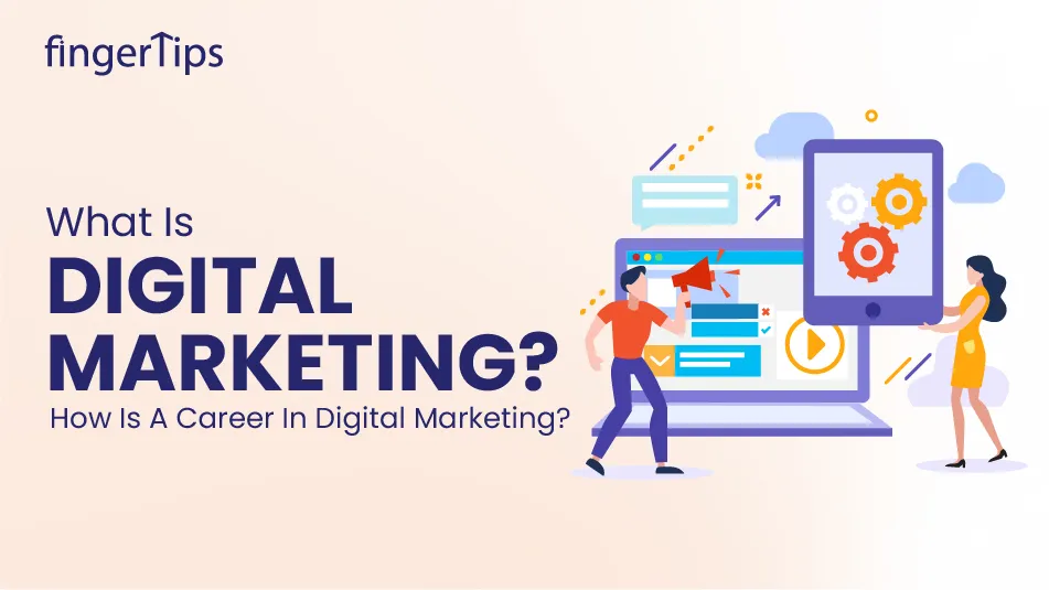 What Is Digital Marketing? How Is A Career In Digital Marketing