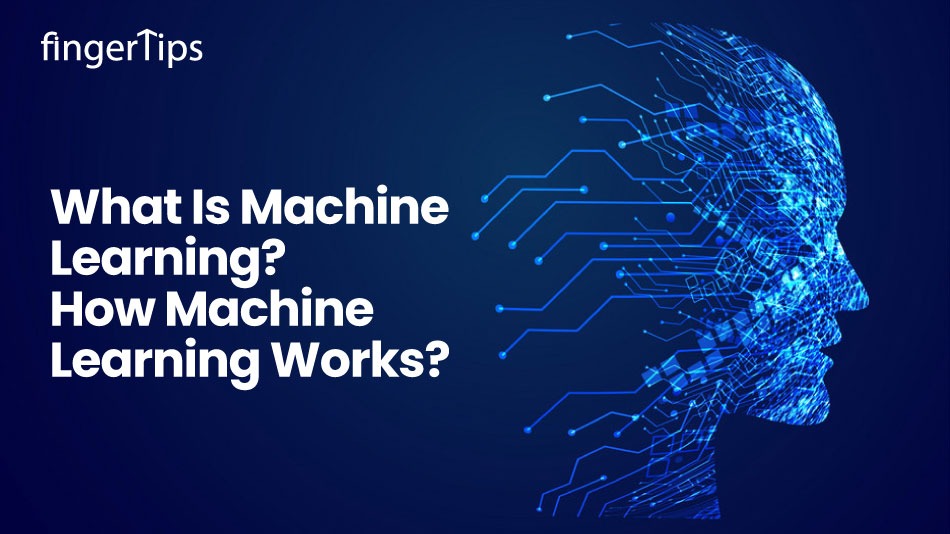 What Is Machine Learning? How Machine Learning Works? 