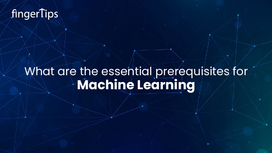 What Are The Essential Prerequisites For Machine Learning?