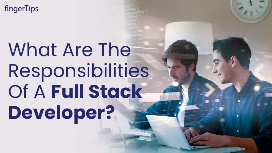 What Are the Responsibilities of a Full Stack Developer?