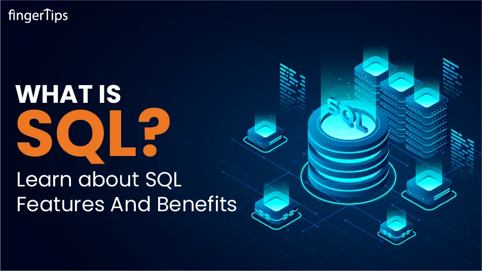 What Is SQL? Features of SQL, Benefits, And SQL Applications