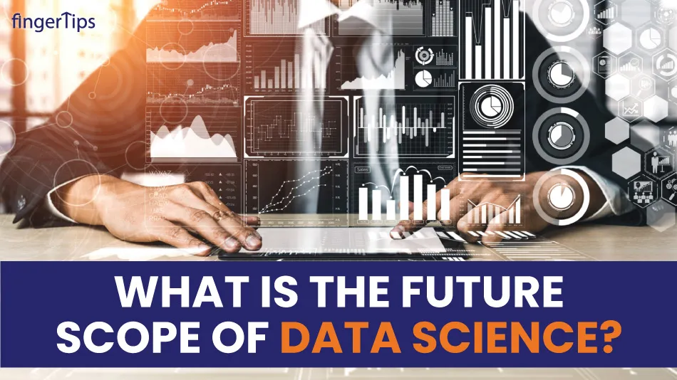 What is the Future Scope of Data Science? Get a Complete Guide