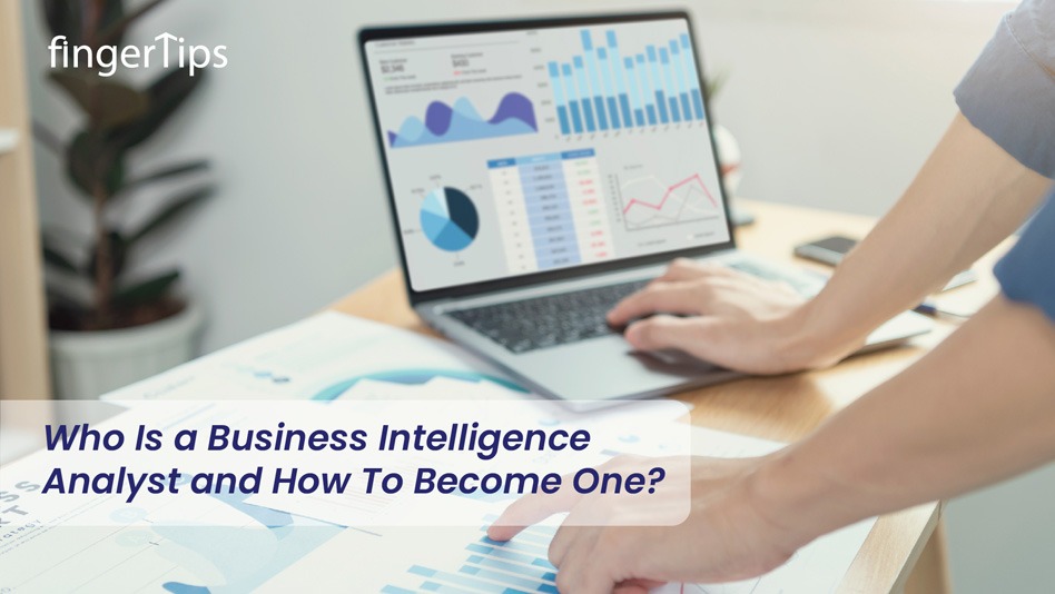 Who Is A Business Intelligence Analyst And How To Become One?