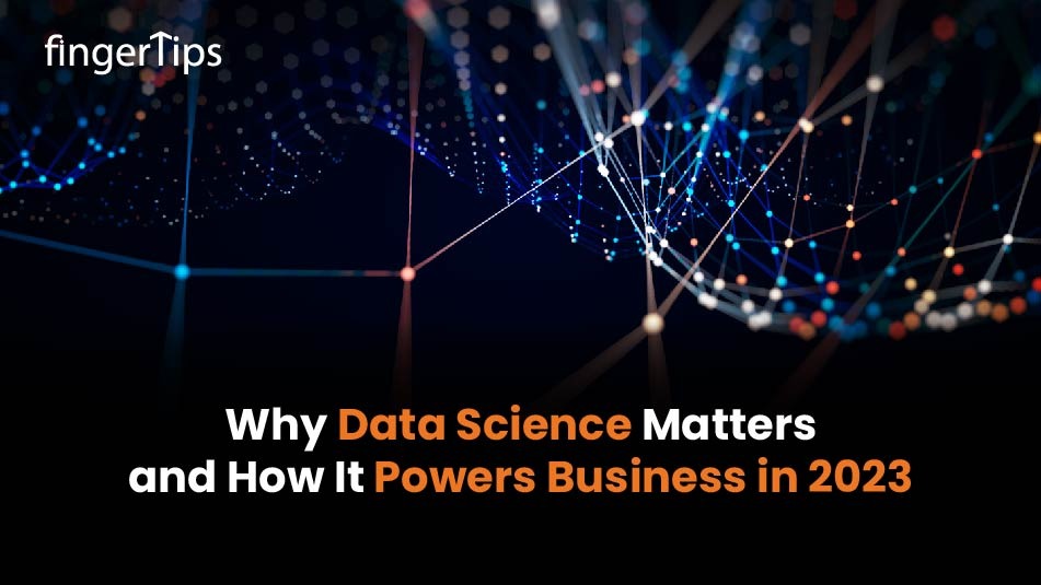 How Data Science Helps To Power Business In 2023