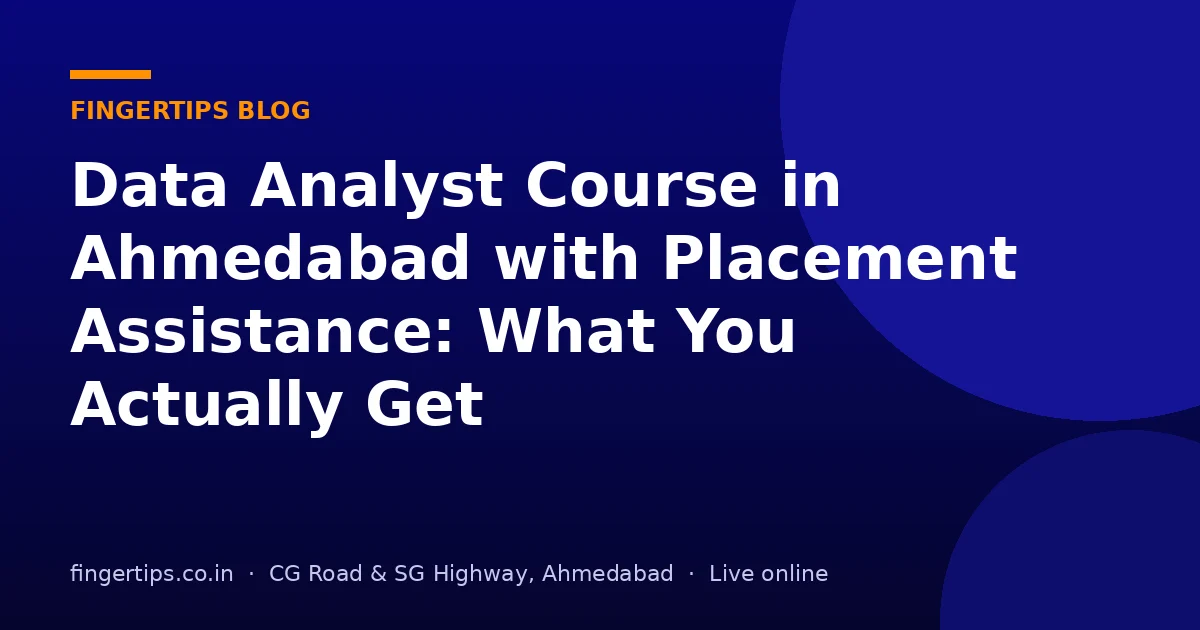 Data Analyst Course in Ahmedabad with Placement Assistance: What You Actually Get