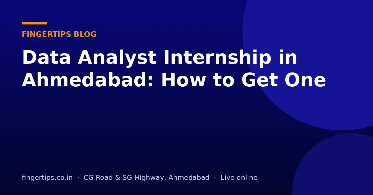 Data Analyst Internship in Ahmedabad: How to Get One