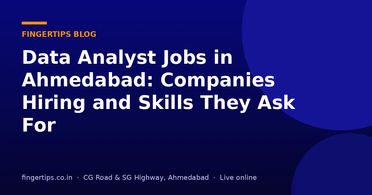 Data Analyst Jobs in Ahmedabad: Companies Hiring and Skills They Ask For