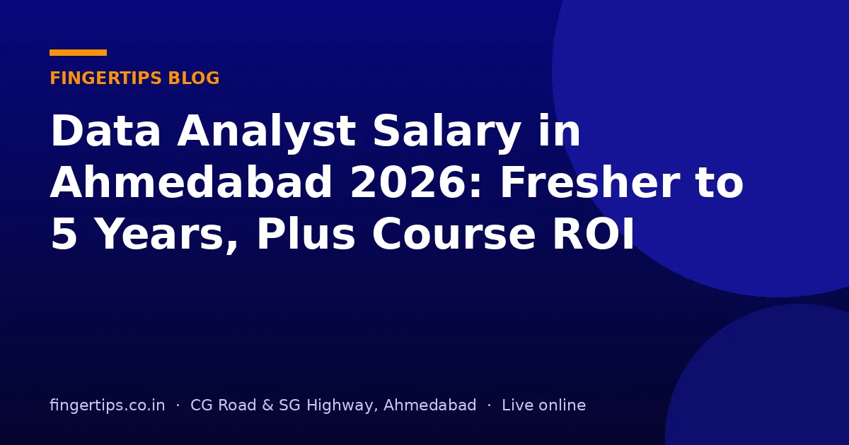 Data Analyst Salary in Ahmedabad 2026: Fresher to 5 Years, Plus Course ROI