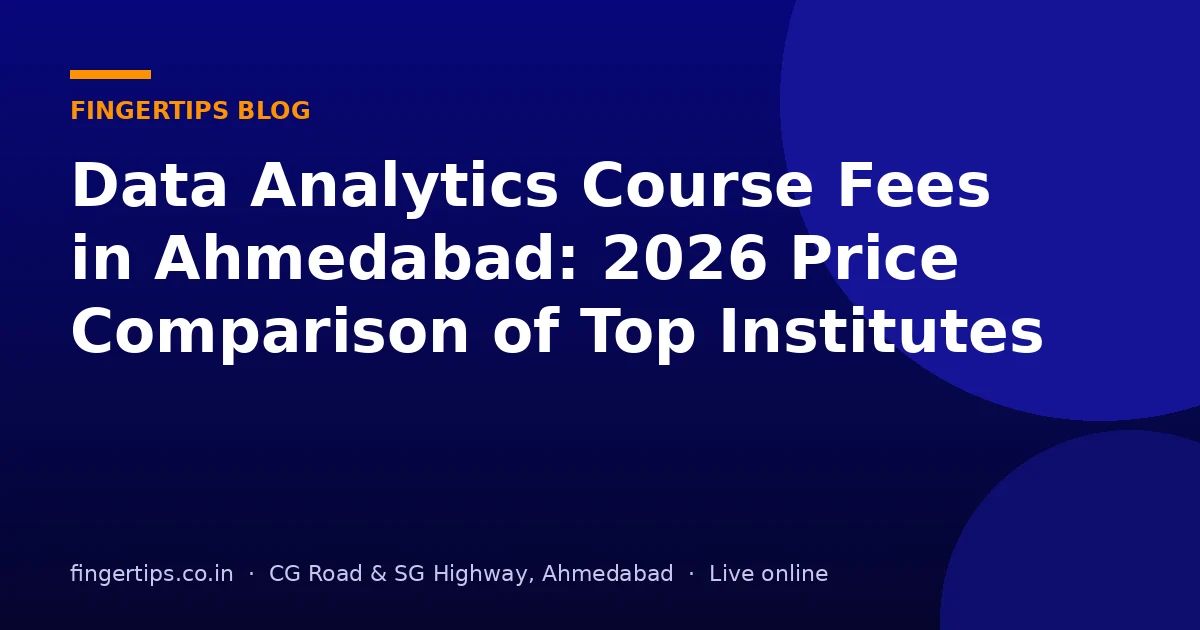 Data Analytics Course Fees in Ahmedabad: 2026 Price Comparison of Top Institutes