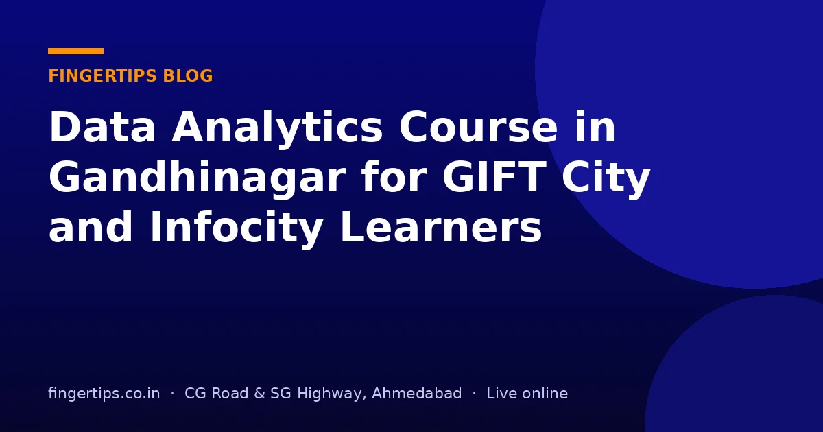 Data Analytics Course in Gandhinagar for GIFT City and Infocity Learners