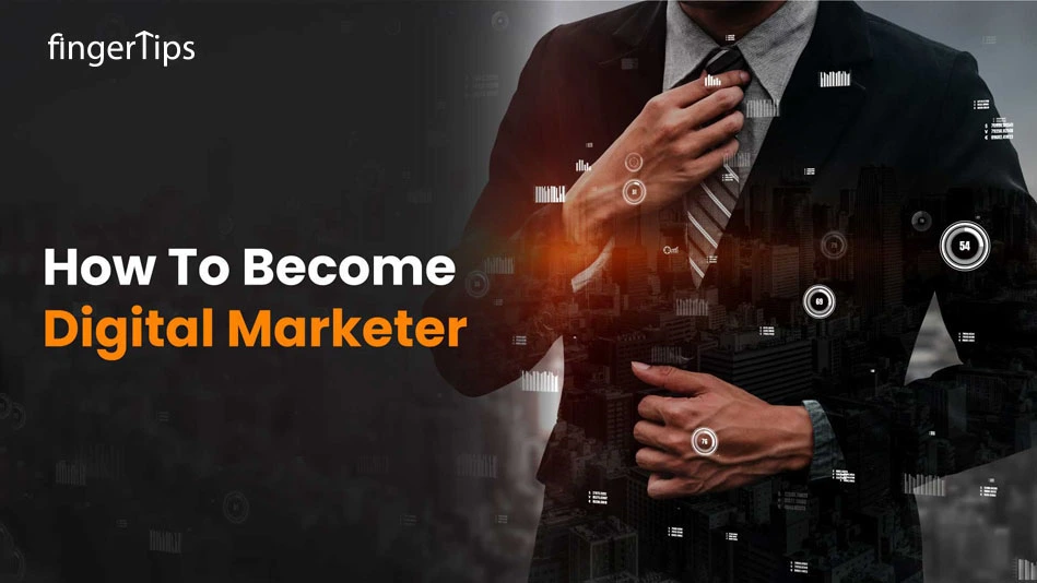 How To Become Digital Marketer? A Step-By-Step Guide 
