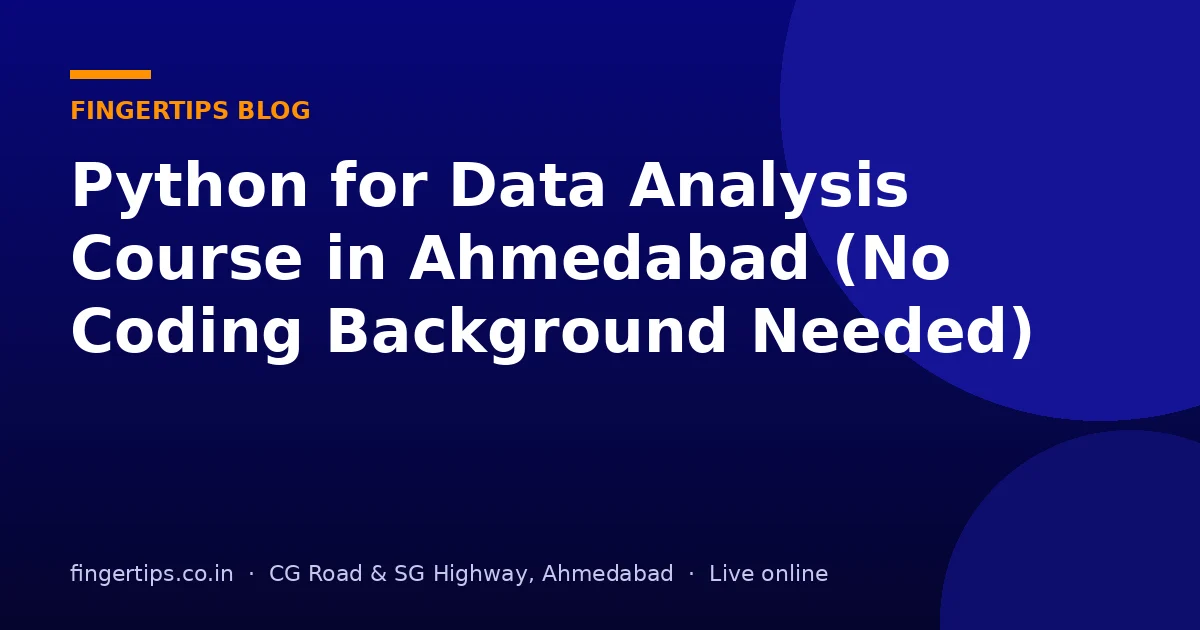 Python for Data Analysis Course in Ahmedabad (No Coding Background Needed)