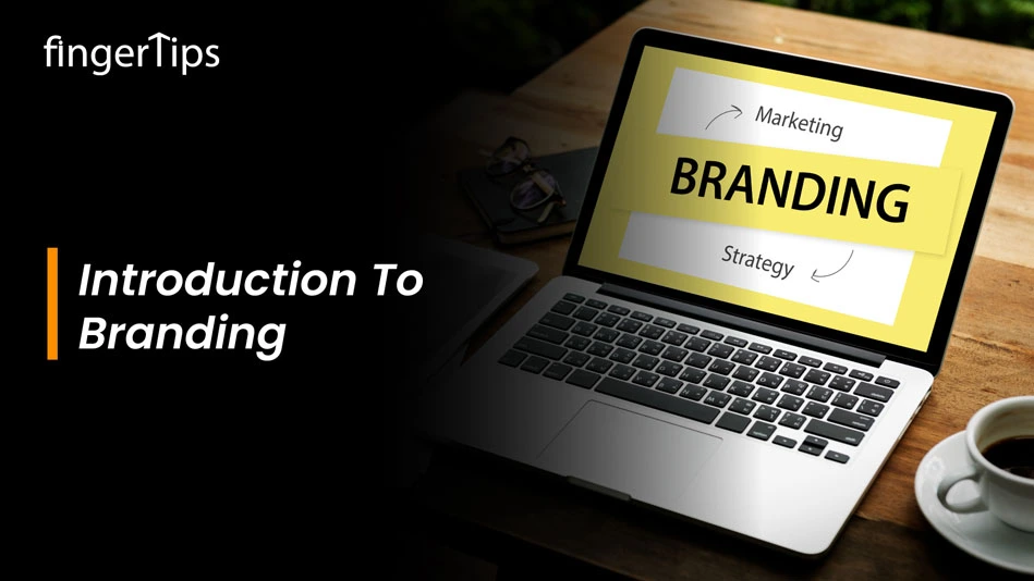 What Is Branding In Marketing? The Complete Guide - Fingertips